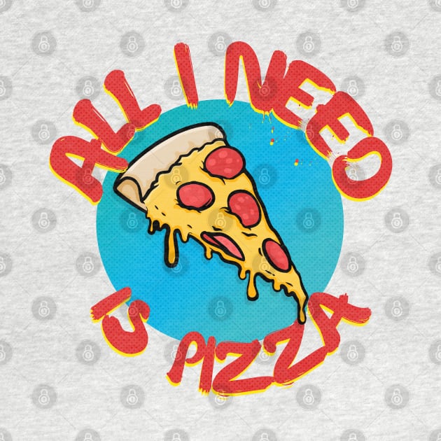 Pizza Lover - All I Need Is Pizza by DankFutura